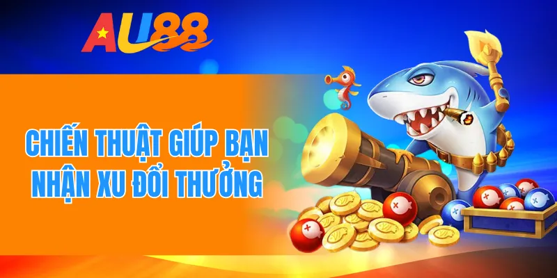 Chiến thuật giúp bạn nhận xu đổi thưởng