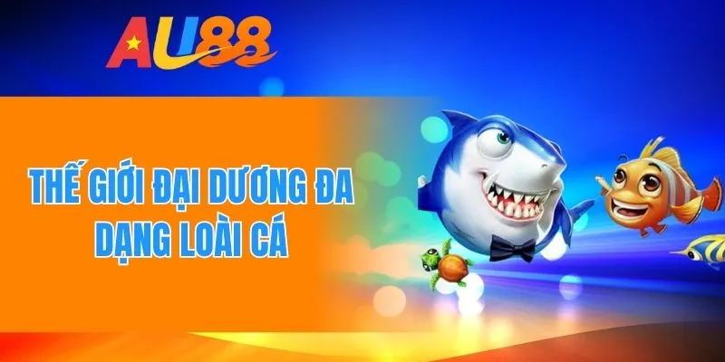 Đa dạng thể loại cá từ nhỏ đến lớn