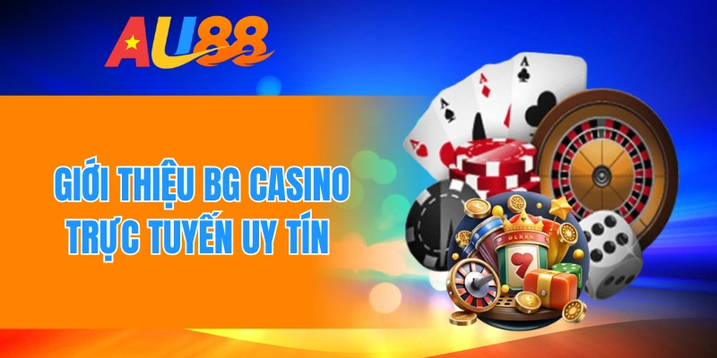 Giới thiệu Bg casino trực tuyến uy tín