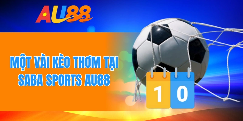 Một vài kèo thơm tại Saba sports Au88