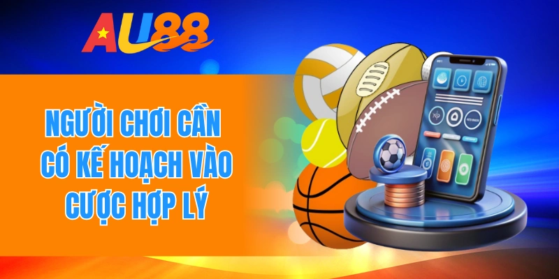 Người chơi cần có kế hoạch vào cược hợp lý