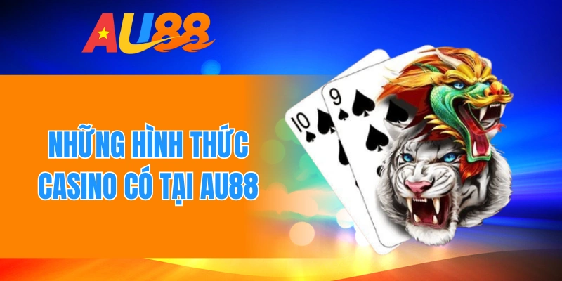 Những hình thức casino có tại Au88