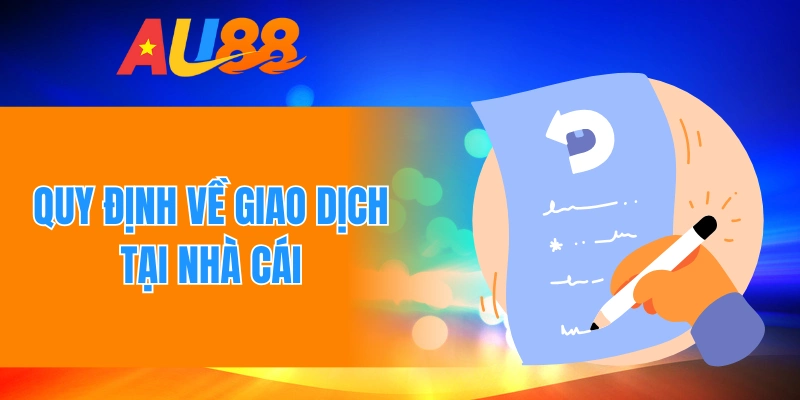 Quy định về giao dịch tại nhà cái
