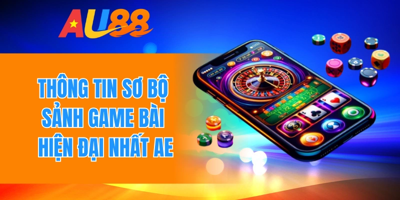 Thông tin sơ bộ sảnh game bài hiện đại nhất Ae sexy