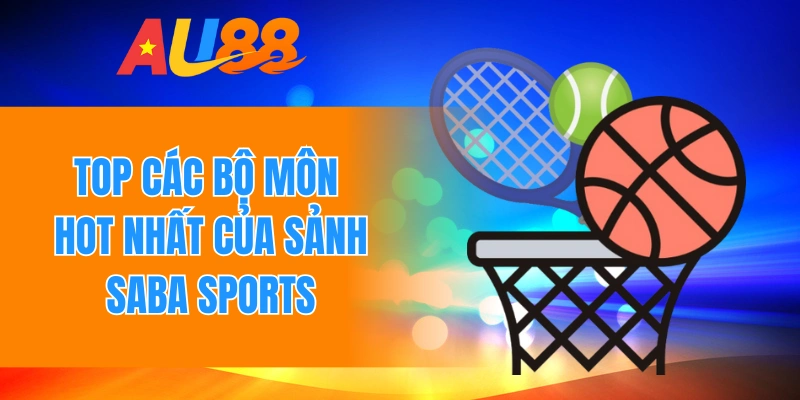 Top các bộ môn hot nhất của sảnh Saba sports