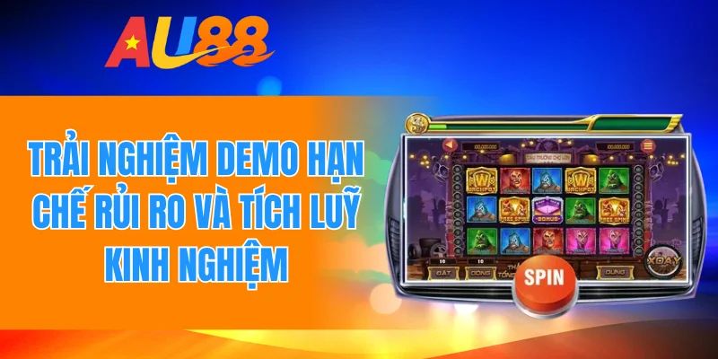 Trải nghiệm demo hạn chế rủi ro và tích luỹ kinh nghiệm