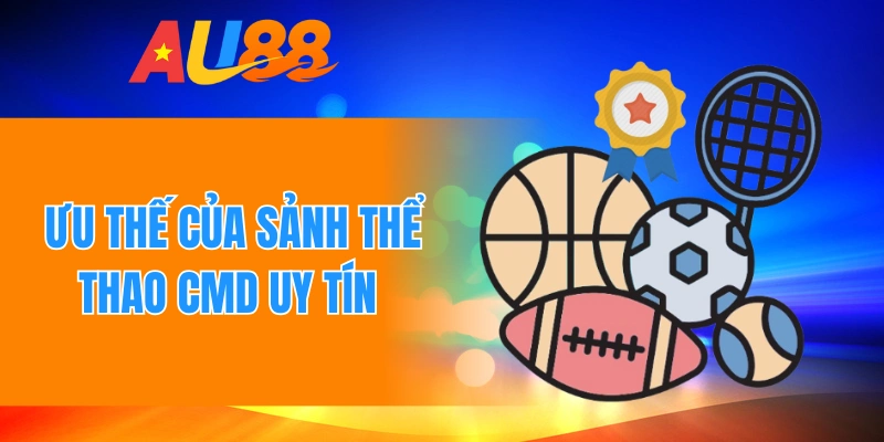 Ưu thế của sảnh thể thao Cmd uy tín